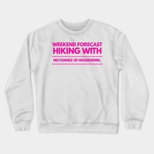 Weekend Forecast Hiking with no Chance of Housework Hot Pink Crewneck Sweatshirt